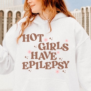 Funny Hot Girls Have Epilepsy Hoodie Epileptic Seizures Sarcastic Gift Seizure Support Epilepsy Merch Awareness Sweatshirt Snarky Warrior