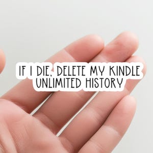 If I Die Delete my Kindle Unlimited History Sticker, Kindle or Kobo sticker, Book Lover Decal, Funny Laptop Book Nerd Sticker, Water Bottle