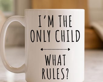 Custom Mug - I'm The Only Child What Rules? Funny Gift for Kids, Unique Only Child Cup, Perfect for Birthdays & Special Occasions