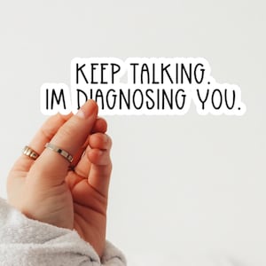 Keep Talking im Diagnosing You Sticker, Psychology Decals, Psychology Laptop Decals, Inspirational for Water Bottle Laptop, Funny Therapist