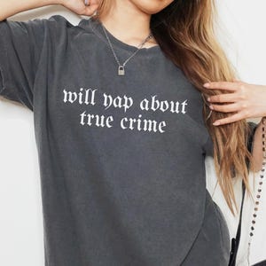 Comfort Colors® Will Yap About True Crime Shirt, True Crime Junkie Shirt, True Crime Lover Shirt, True Crime Documentary Podcast Shirt Goth