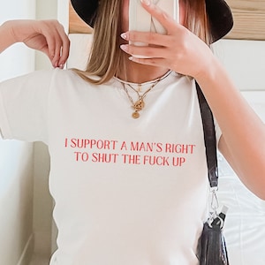 I Support A Man&#39;s Right To Shut The Fck Up Baby Tee, Heavy Cotton, Iconic Slogan T-shirt, 90s Aesthetic Vintage Tee Trending Print Top