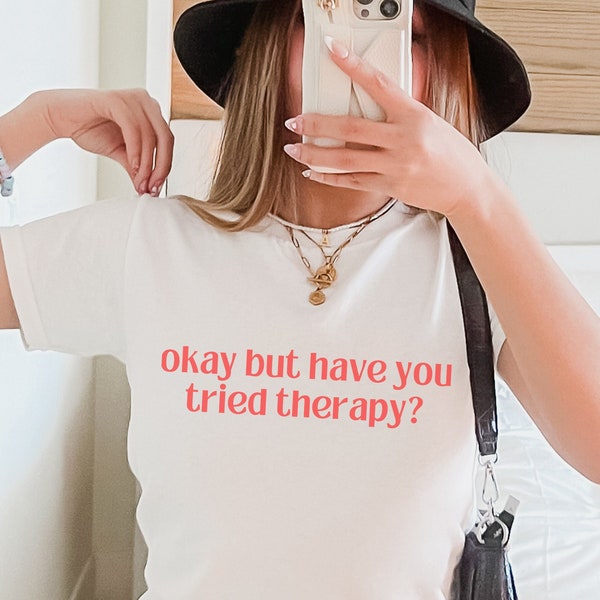 Okay But Have You Tried Therapy TShirt Y2K Mental Health Shirt Counselor Anxiety Gift Therapy Therapist Funny Gift For Her Baby Tees 90s