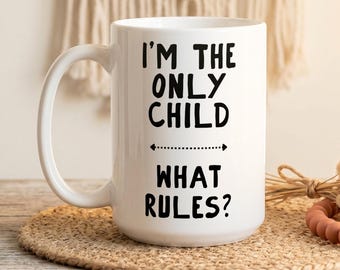 Custom Name Mug I'm The Only Child What Rules? Funny Gift for Kids, Unique Only Child Cup, Perfect for Birthdays & Special Occasions