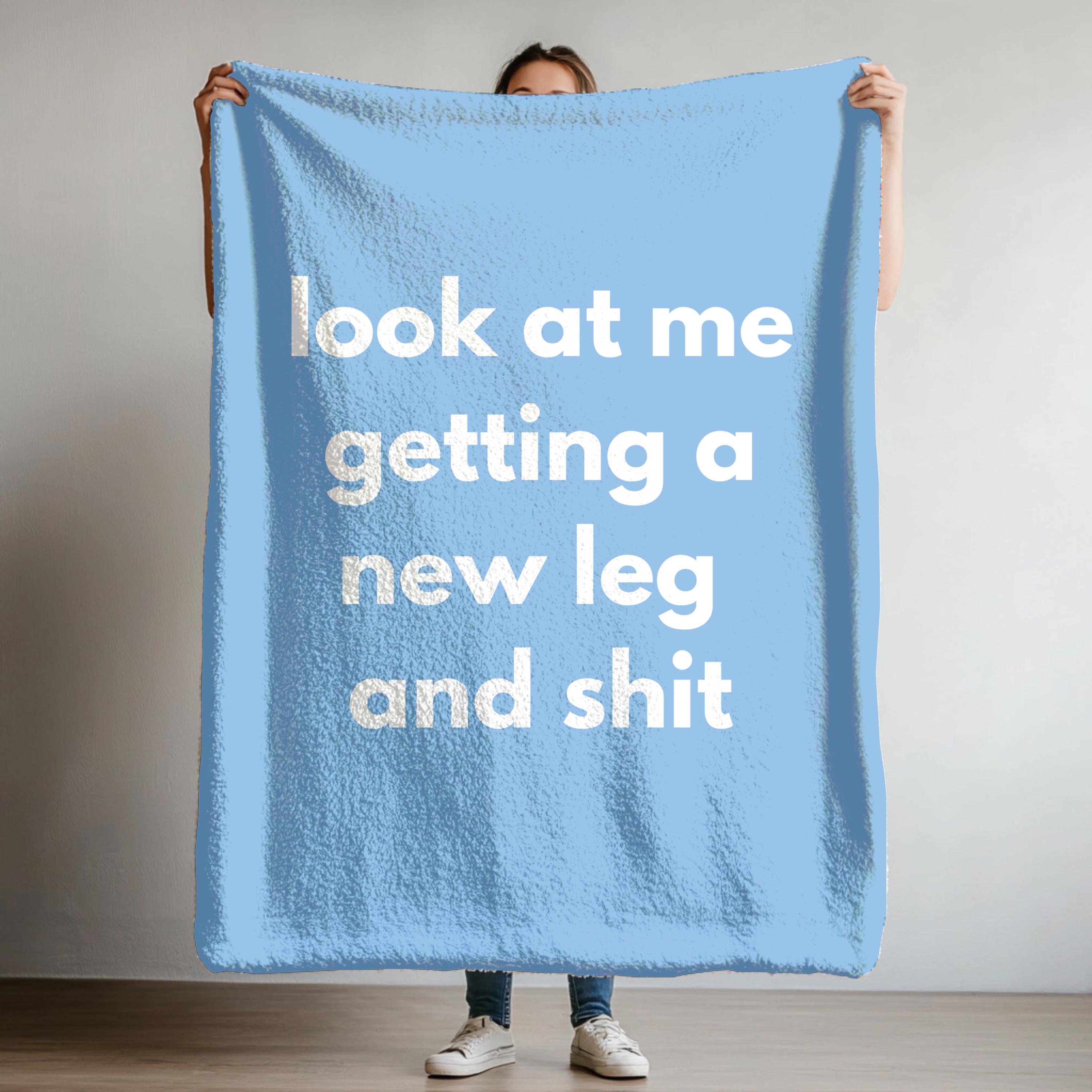 Look at Me Getting a New Leg and Shit Velveteen Plush Blanket Leg ...