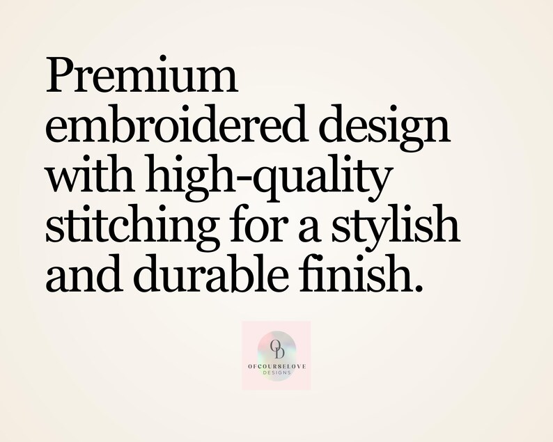 Puede incluir: Texto negro sobre fondo claro: Premium embroidered design with high-quality stitching for a stylish and durable finish. Debajo del texto hay un peque&ntilde;o logotipo cuadrado con las letras OCL y el texto OFCOURSELOVE DESIGNS.