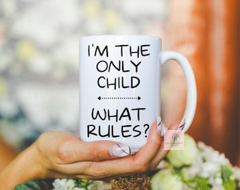Custom Mug - I'm The Only Child What Rules? Funny Gift for Kids, Unique Only Child Cup, Perfect for Birthdays & Special Occasions