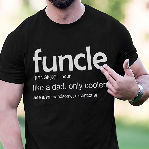 Funny Shirt, Funcle [fuhng kuhl] noun Like A Dad , Only Cooler Father's Day Gifts, Gifts For Dad, Men, Personalized Shirt