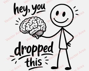 Hey You Dropped This Brain SVG, Funny Brain Quote Design, Sarcastic Doodle Clipart, Stick Figure Smile Face SVG , Laser Engraving File
