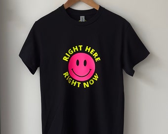 Unisex Colouful Smiley face TShirt, Right here Right Now Rave Tee, Mens Women's Dj Acid T Shirt,