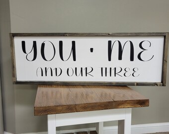 You and ME and our Three, Homemade wooden sign, Framed, Wall Art, Home Decor, Rustic, Farmhouse