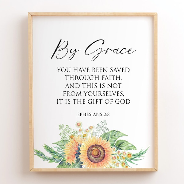 Ephesians 2:8, By Grace You Have Been Saved, Printable Scripture, Sunflowers, Bible Verse Wall Art, Christian Wall Art, Bible Quote Print