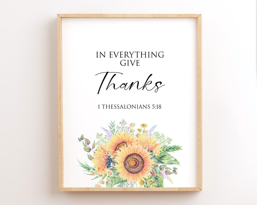 1 Thessalonians 5:18, In Everything Give Thanks, Printable Bible Verse, Sunflower, Scripture Wall Art, Christian Wall Art Decor, Bible Quote