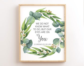2 Chronicles 20:12b, We Do Not Know What To Do, But Our Eyes Are On You, Printable Bible Verse, Scripture Wall Art, Christian Printables