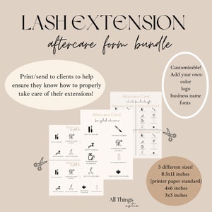 May include: A printable lash extension aftercare form bundle with three different sizes: 8.5x11 inches, 4x6 inches, and 3x3 inches. The form includes instructions for clients on how to properly care for their lash extensions. The form is customizable with your own color, logo, business name, and fonts.