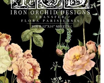 May include: Iron Orchid Designs transfer sheet with a floral pattern featuring pink roses on a black background. The text "Flora Parisensis" and "Four 12"x16" sheets" is printed on the sheet.