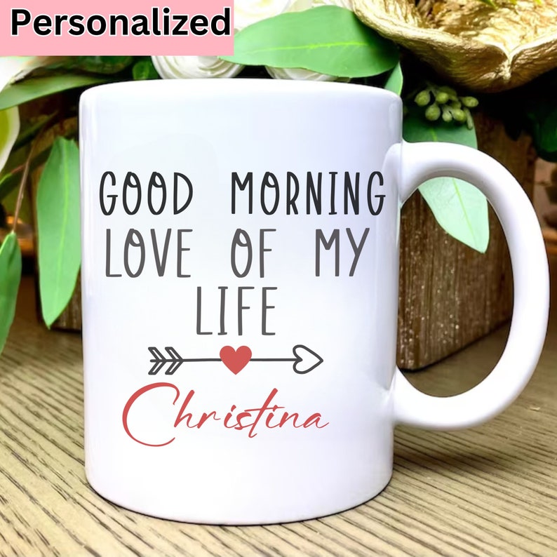 Personalized Valentine's Day Gift,good Morning Love of My Life Coffee