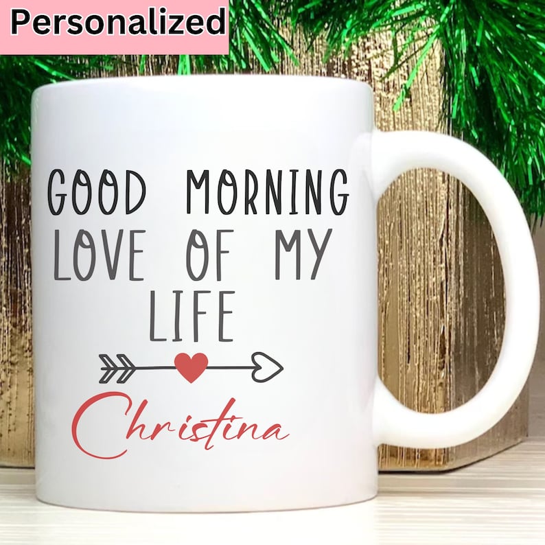 Personalized Valentine's Day Gift,good Morning Love of My Life Coffee