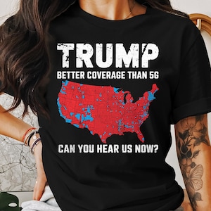 Camiseta con mapa de EE. UU. que ofrece una mejor cobertura de Trump que la red 5G, camiseta con declaración política, ¿Puedes escucharnos ahora?, ropa a favor de Trump para seguidores