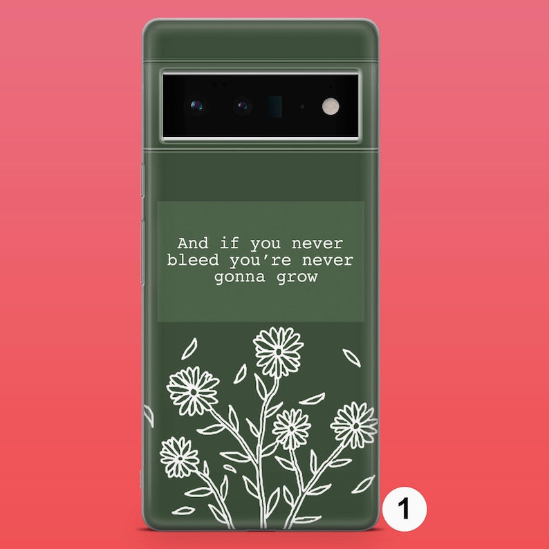 May include: A green phone case with a white floral design and the quote "And if you never bleed you're never gonna grow".
