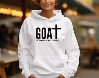 GOAT, God Over All things Hoodie, Faith Base Clothes, Religious, Church, Christian