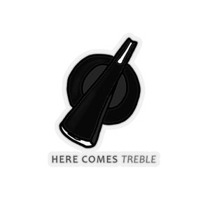 May include: Black and white sticker featuring a graphic of a knob turned to the right. The text "HERE COMES TREBLE" is below the knob.