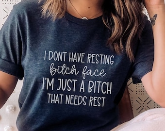 Don't Have A Resting Bitch Face Shirt, Sarcastic Women Shirt, Funny Ladies T-Shirt, Funny Mom shirt, Just a bitch,Resting Bitch Face 2