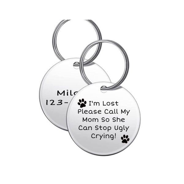 Dog Name Tag, Personalized Dog Tag, Engraved Dog Tag, Funny Dog Tag, I’m Lost Call My Mom So She Can Stop Ugly Crying, ID For Dogs & Cats