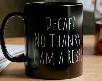 Sarcastic Mug Funny Coffee Mug, Funny mugs with sayings : Decaf- No thanks I am a rebel, gift present token