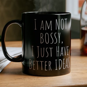Sarcastic Coffee Mug, Funny mugs with says: I am not Bossy, I just have better Ideas, gift present token