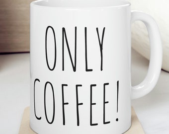 Sarcastic Mug for Funny Coffee Mug, Funny mugs with sayings : Only Coffee!, gift present token