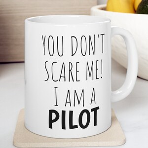 Sarcastic Mug Funny Coffee Mug, Funny mugs with sayings : You don&#39;t scare me I am a pilot, gift present token