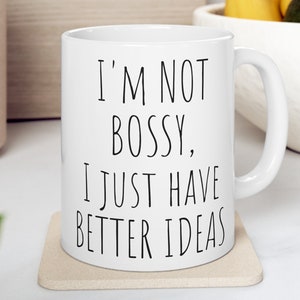 Sarcastic Coffee Mug, Funny mugs with says: I am not Bossy, I just have better Ideas, gift present token