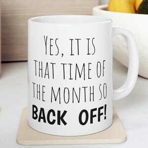 Sarcastic Mug for women Funny Coffee Mug, Funny mugs with sayings : Yes It is that time of the month so back off!, mother&#39;s day gift present