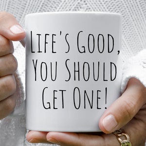 Sarcastic Mug Funny Coffee Mug, Funny mugs with sayings :  Life&#39;s Good You Should Get One, gift present token