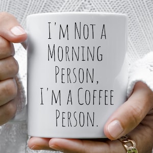Sarcastic Mug Funny Coffee Mug, Funny mugs with sayings : I am not a morning person I am a coffee person, gift present token