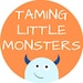 Taming Little Monsters