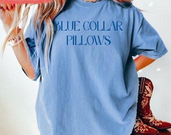 Blue Collar Pillows T-Shirt - Blue Collar Girlfriend Long Sleeve Shirt - Spoiled Blue Collar Wife Gift - Girlfriend Tee - Comfort Colors