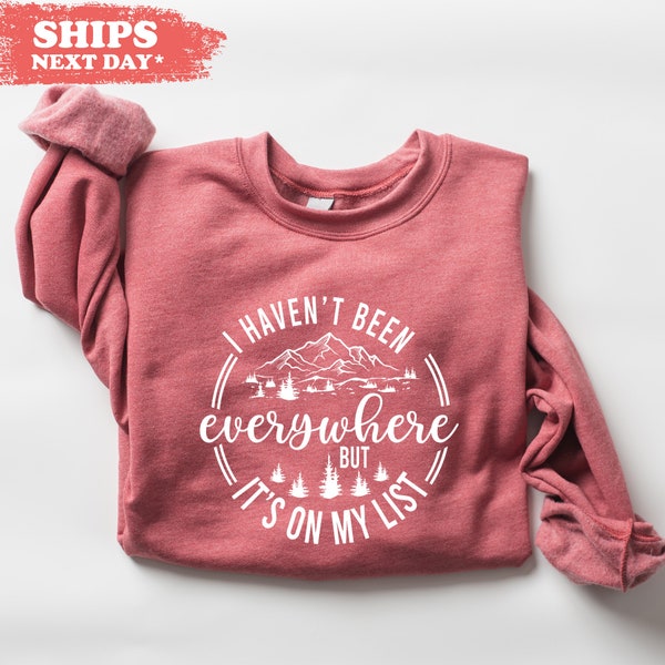 I Haven't Been Everywhere But It's On My List Sweatshirt - Adventure Hoodie - Funny Travel Gift - Traveler Crewneck - Vacation Sweater