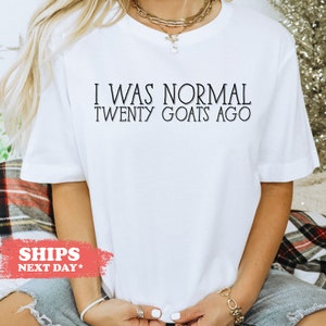 I Was Normal Twenty Goats Ago T-Shirt - Goat Mom Long Sleeve Shirt - Goat Lover Gift - Funny Goat Tee - Comfort Colors Shirt