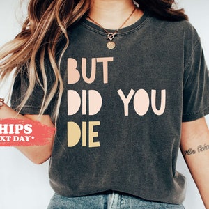 But Did You Die T-Shirt - Nurse Long Sleeve Shirt - Funny Nurse Gift - Nurse Life Tee - Nursing Shirt - 1525w