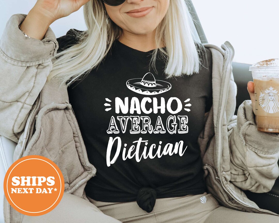 nacho-average-dietician-t-shirt-funny-dietician-long-sleeve-etsy