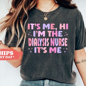 It's Me Hi I'm The Dialysis Nurse It's Me T-Shirt - Nephrology Nurse Long Sleeve Shirt - Dialysis Nurse Gift - RN Shirt - 4652w