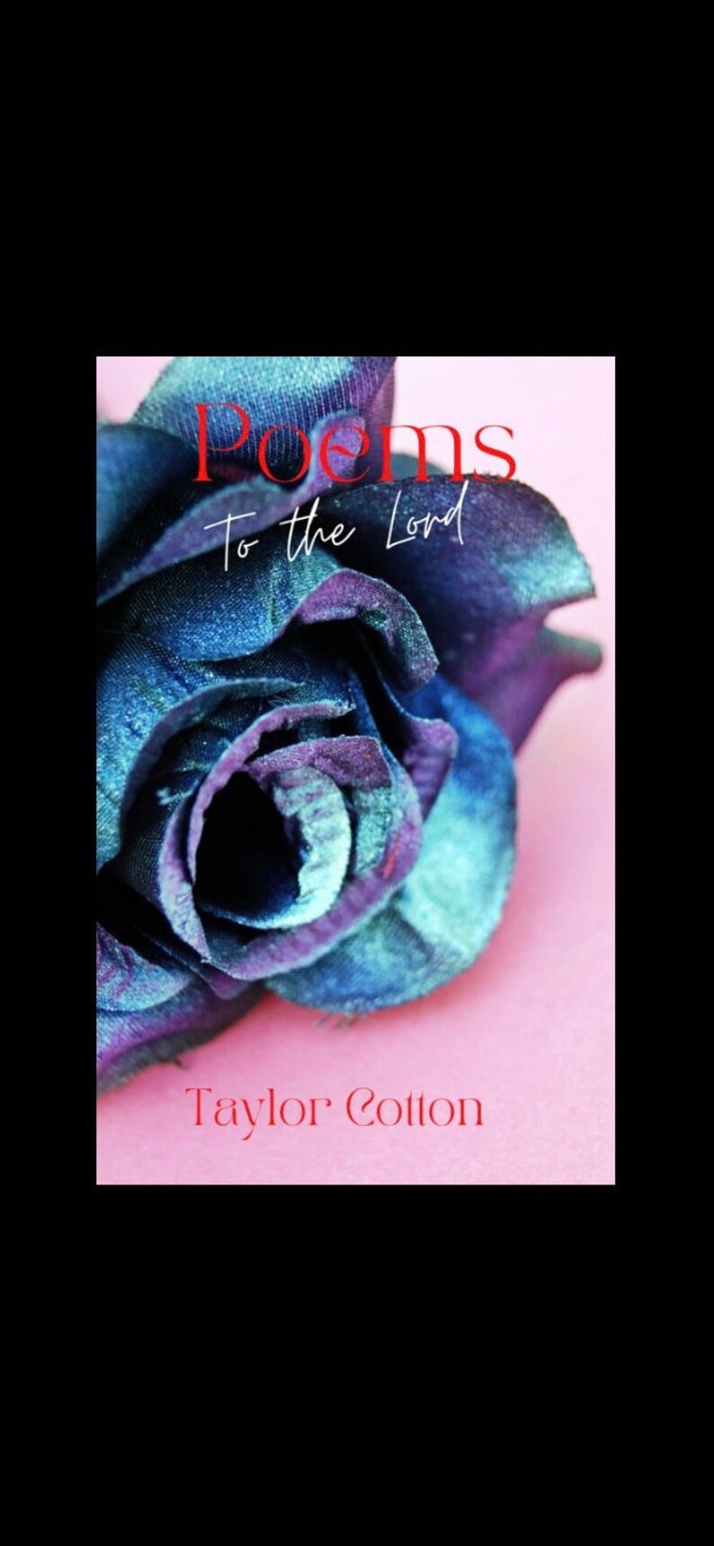 May include: A book cover with a blue and purple flower on a pink background. The title of the book is "Poems to the Lord" and the author is "Taylor Cotton".