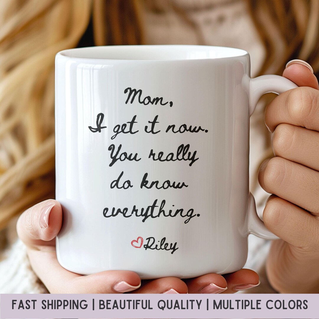 Mom I Get It Now Mug Funny Mothers Day Gifts Moms Birthday Coffee Mug ...
