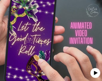 May include: A purple background with a gold and green Mardi Gras mask and the text "Let the Good Times Roll". The image is on a smartphone screen with a play button in the bottom right corner. The text "Animated Video Invitation" is in pink on a gray background.