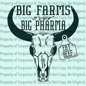May include: Black and white illustration of a bull skull with horns. The skull has a tag hanging from it that says "Eat Beef". The text "Big Farms over Big Pharma" is written above the skull.