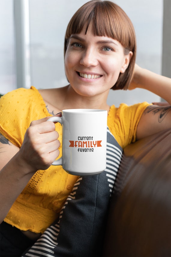 Current Family Favorite, office mug, 15oz mug, Funny, rude, crude mug office gifts sarcastic mug