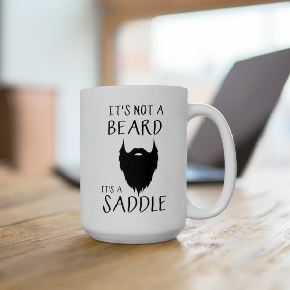 It's not a beard it's a saddle, office mug, 15oz mug, Funny, rude, crude mug office gifts sarcastic mug
