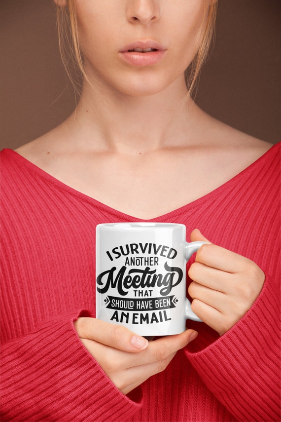 I Survived Another Meeting That Should Have Been An Email Coffee Mug,